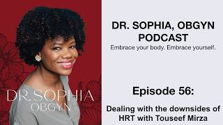 Dr. Sophia ObGyn Podcast - Ep56 - Dealing with the downsides of HRT with Touseef Mirza