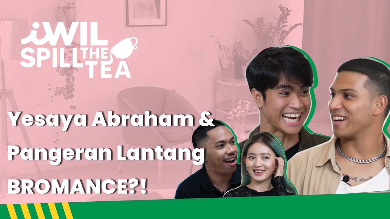 YESAYA ABRAHAM DAN PANGERAN LANTANG BROMANCE?! | iWil Spill The Tea