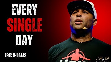 EVERY SINGLE DAY MENTALITY, MAKE IT COUNT | Eric Thomas | Best Motivational Speech | #motivation