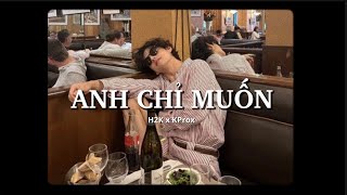 Anh Chỉ Muốn - H2K x KProx「Lo - Fi Ver」/ Official Lyric Video