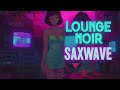 Lounge Noir Saxwave | 80s Jazz Dreams in Neon City