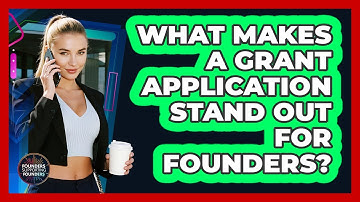 What Makes A Grant Application Stand Out For Founders? - Founders Supporting Founders