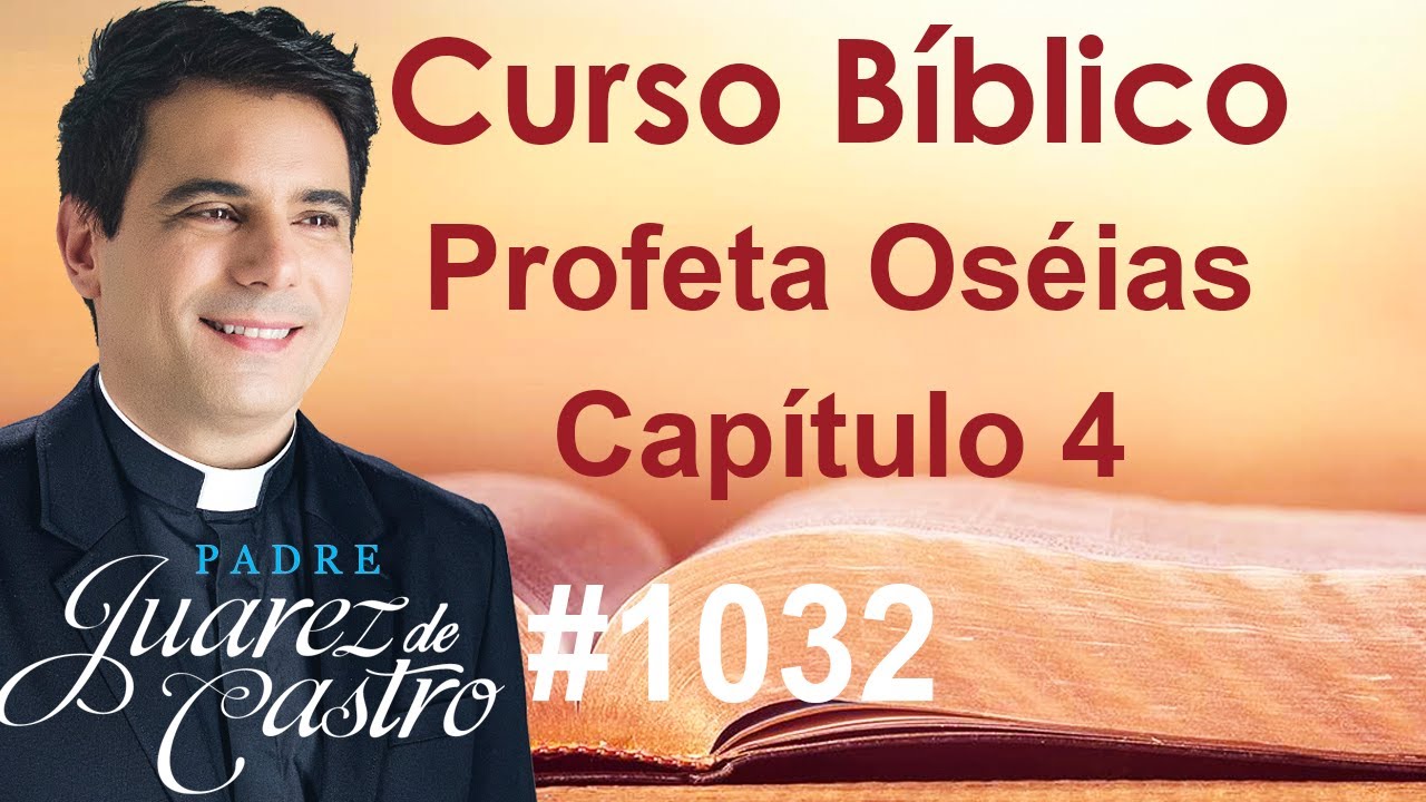 Curso Bíblico 1032 - Livro do Profeta Oséias 4 - O pecado dos chefes espirituais - Padre Juarez