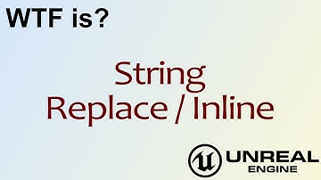 WTF Is? String: Replace / Replace Inline Nodes in Unreal Engine 4 ( UE4 )