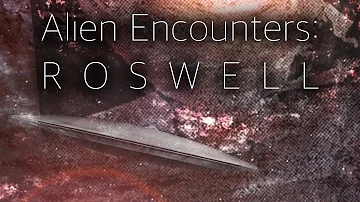 Alien Encounters: Roswell | Unexplained UFOs