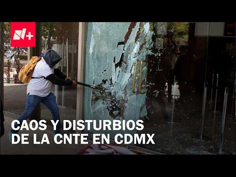 Primer día de Huelga Nacional: Integrantes de la CNTE causan destrozos en CDMX