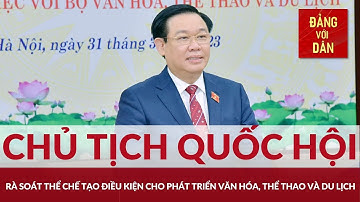 Rà soát thể chế tạo điều kiện cho phát triển văn hóa, thể thao và du lịch | Đảng với Dân