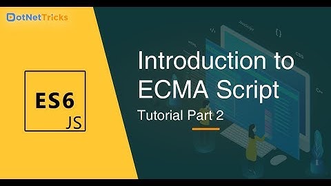 ECMAScript Tutorial - Part 2 | Introduction to ECMA Script | JavaScript Tutorial