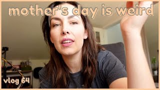 Mother's Day Makes Me Feel Weird | vlog