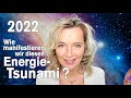 WIE manifestieren wir diesen ENERGIE-TSUNAMI 2022? Von der Angst in die MEISTERKRAFT