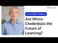 Are Micro-Credentials The Future of Learning?