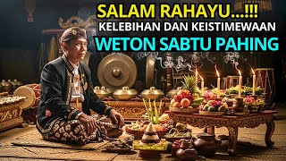 SUBHANALLOH !! SALAM RAHAYU INILAH KELEBIHAN DAN KEISTIMEWAAN KELAHIRAN SABTU PAHING MENURUT..