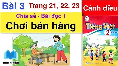 Tiếng Việt Lớp 2 Bài 3 | Chia sẻ và đọc | CHƠI BÁN HÀNG | Trang 21, 22, 23 | Cánh diều | Tập 1