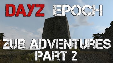 DayZ Epoch Zub Adventures Pt.2 - Tower of Power!