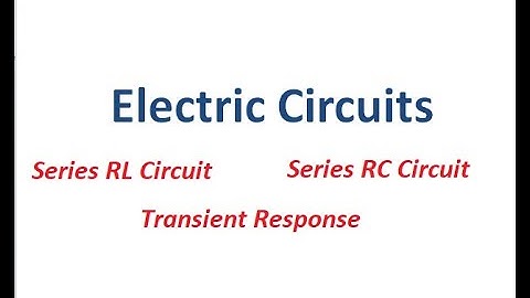 Electric Circuits - Lecture 3 ||||| Series RL ||| Series RC Circuit||| Transient Response |||||