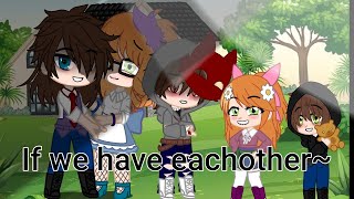 If we have eachother~||gcmv||ft.Past Afton family and Present Afton family||Not original||Ships Resimi