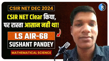 CSIR NET Mathematical Science Topper Interview Dec 2024 - Sushant AIR 68 LS