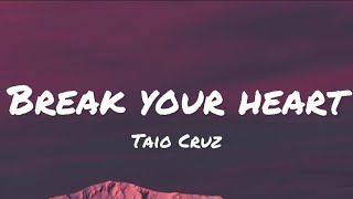 Taio Cruz - Break Your Heart (lyrics)