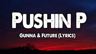 Pushin P - Gunna & Future (Lyrics)