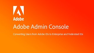 Converting users from Adobe IDs to Enterprise and Federated IDs