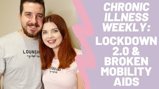 Chronic Illness Weekly: Lockdown 2.0 & Broken Mobility Aids