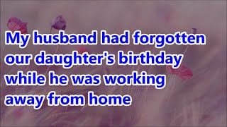 My husband had forgotten our daughter's birthday while he was working away from home