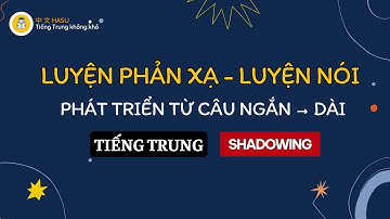 Luyện Phản Xạ Tiếng Trung Từ Câu Ngắn Đến Dài | Nói Tiếng Trung Tự Nhiên Như Người Bản Xứ