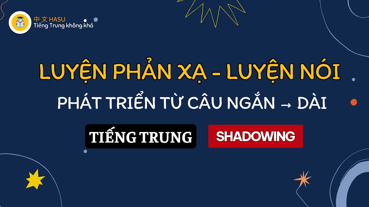Luyện Phản Xạ Tiếng Trung Từ Câu Ngắn Đến Dài | Nói Tiếng Trung Tự Nhiên Như Người Bản Xứ