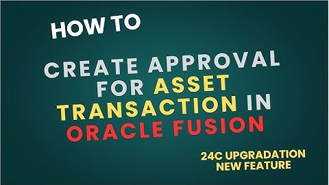 how to create Approval for Asset transactions in Oracle Fusion|24C Upgradation new feature|cloud erp