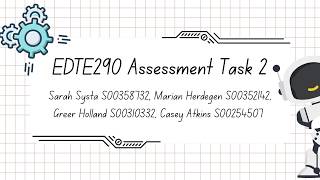EDTE290 Assessment Task 2 by Sarah Systa, Marian Herdegen, Greer Holland, Casey Atkins