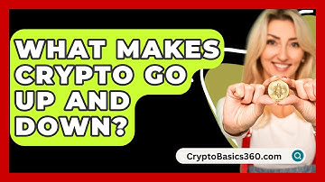 What Makes Crypto Go Up And Down? - CryptoBasics360.com