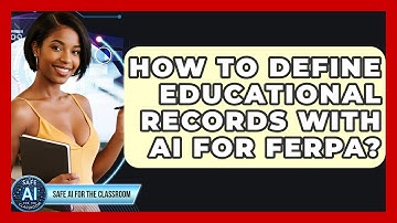 How To Define Educational Records With AI For FERPA? - Safe AI for The Classroom