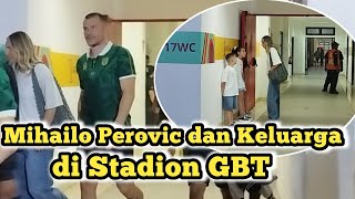 Mihailo Perovic dan Keluarga di Stadion GBT #persebaya #mihailoperovic #transferpersebaya