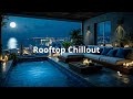 Moonlit Rooftop Chillout Deep Lounge Relaxation City Lights Ambiance Moonlit Rooftop Chillout Deep Lounge Relaxation City Lights Ambiance