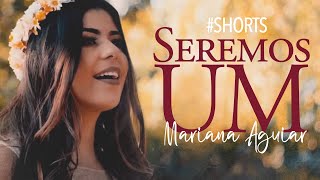Mariana Aguiar | Seremos Um #Shorts