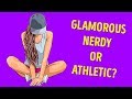 What Kind Of Girl Are You: Glamorous, Nerdy, Or Athletic?