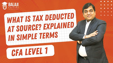 What is Tax Deducted at Source? Explained in Simple Terms | CFA Level 1 | Balaji Educare