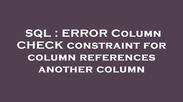 SQL : ERROR Column CHECK constraint for column references another column