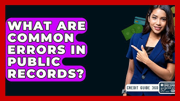 What Are Common Errors In Public Records? - CreditGuide360.com