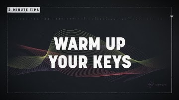 2-Minute Tips: Warm Up Your Keys