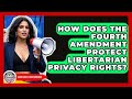How Does The Fourth Amendment Protect Libertarian Privacy Rights? - Learn About Libertarianism