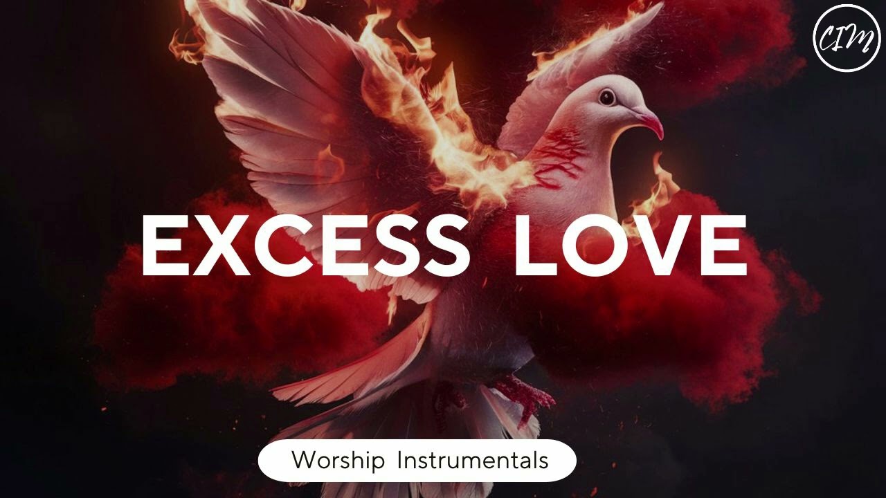 EXCESS LOVE / PROPHETIC WORSHIP INSTRUMENTAL MUSIC / PIANO INSTRUMENTAL MUSIC / PRAYER MUSIC