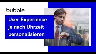 Bubble Tutorial - User Experience je nach Tageszeit personalisieren in Bubble