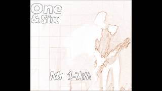 One &amp; Six - At 1AM (The Subways)