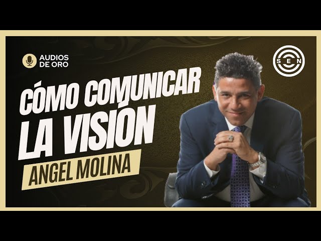 🏆 CÓMO COMUNICAR LA VISIÓN (Audios de Oro) 👉 Angel Molina class=
