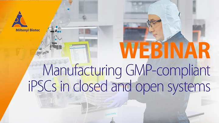 Manufacturing GMP-compliant iPSCs in closed and open systems [WEBINAR] - DayDayNews