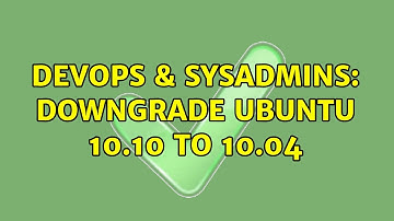 DevOps & SysAdmins: Downgrade Ubuntu 10.10 to 10.04 (3 Solutions!!)