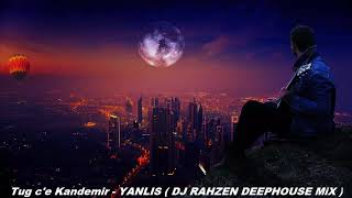 Tug c'e Kandemir - YANLIS ( DJ RAHZEN DEEPHOUSE MiX ) Resimi