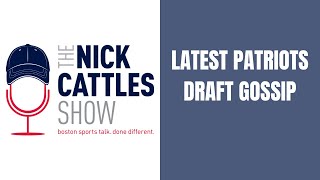 LATEST Patriots Draft Gossip | The Nick Cattles Show