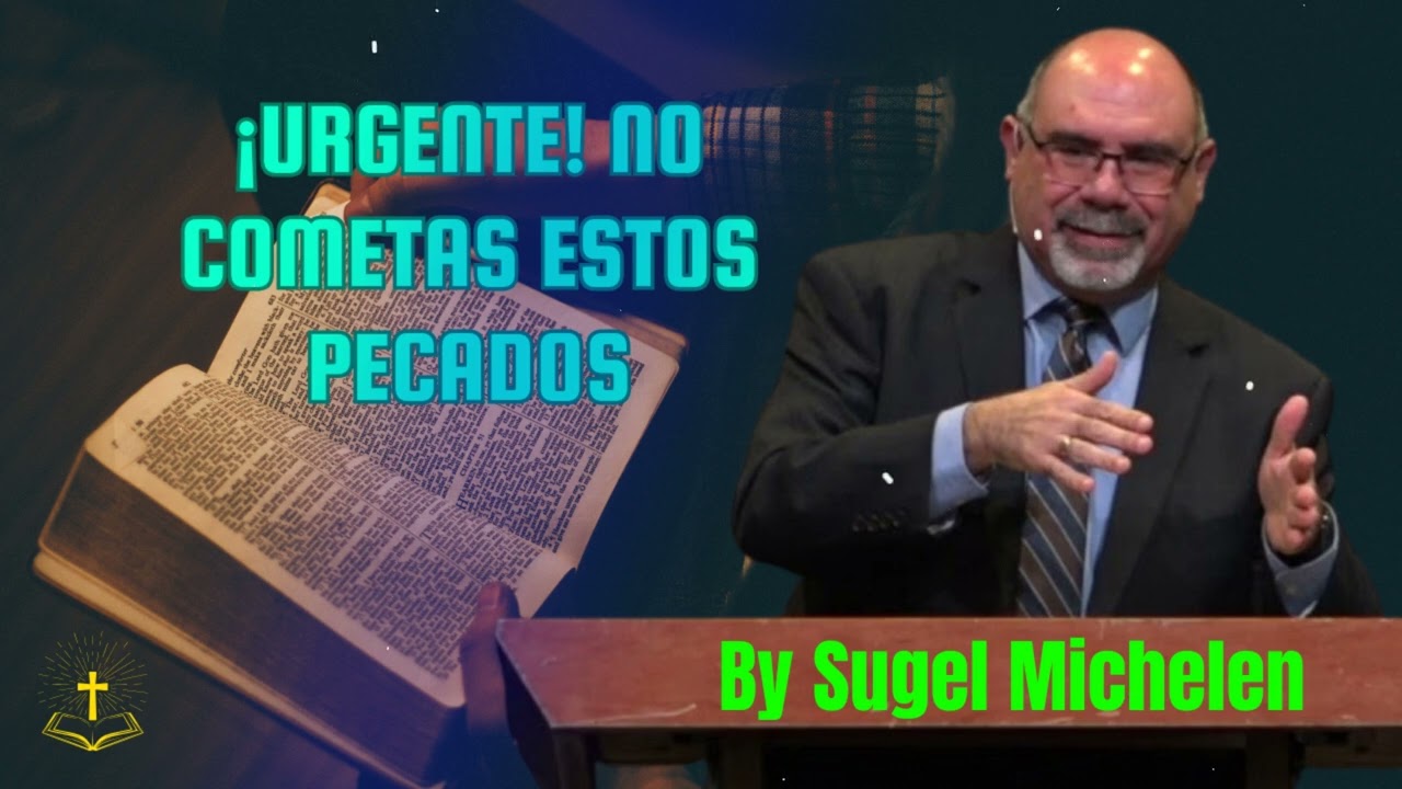 ¡URGENTE! NO cometas estos PECADOS - Pastor Sugel Michelen Messages